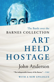 Art Held Hostage (The Battle over the Barnes Collection) by John Anderson, 9780393347319
