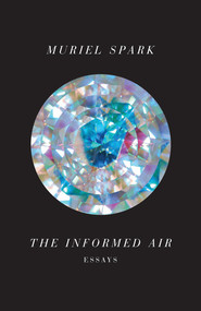 The Informed Air (Essays) by Muriel Spark, 9780811221597