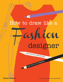 How to Draw Like a Fashion Designer (Tips from the top fashion designers) by Celia Joicey, Dennis Nothdruft, 9780500650189