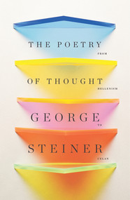 The Poetry of Thought (From Hellenism to Celan) by George Steiner, 9780811221856