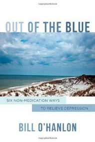 Out of the Blue (Six Non-Medication Ways to Relieve Depression) by Bill O'Hanlon, 9780393709162