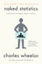 Naked Statistics (Stripping the Dread from the Data) by Charles Wheelan, 9780393347777