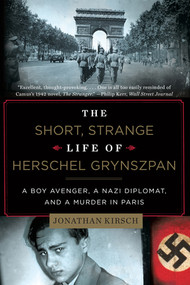 The Short, Strange Life of Herschel Grynszpan (A Boy Avenger, a Nazi Diplomat, and a Murder in Paris) - 9780871407405 by Jonathan Kirsch, 9780871407405
