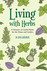 Living with Herbs (A Treasury of Useful Plants for the Home and Garden) by Jo Ann Gardner, 9781581572292
