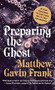 Preparing the Ghost (An Essay Concerning the Giant Squid and Its First Photographer) by Matthew Gavin Frank, 9780871402837