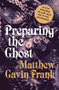 Preparing the Ghost (An Essay Concerning the Giant Squid and Its First Photographer) by Matthew Gavin Frank, 9780871402837