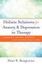 Holistic Solutions for Anxiety & Depression in Therapy (Combining Natural Remedies with Conventional Care) by Peter Bongiorno, 9780393709346