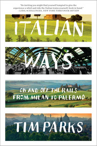 Italian Ways (On and Off the Rails from Milan to Palermo) by Tim Parks, 9780393348828