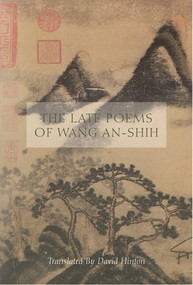 The Late Poems of Wang An-Shih by Wang An-Shih, David Hinton, 9780811222631