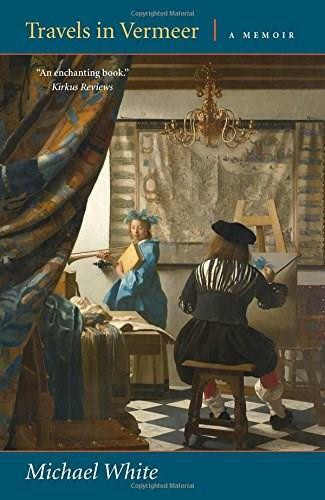 Travels in Vermeer (A Memoir) by Michael White, 9780892554379