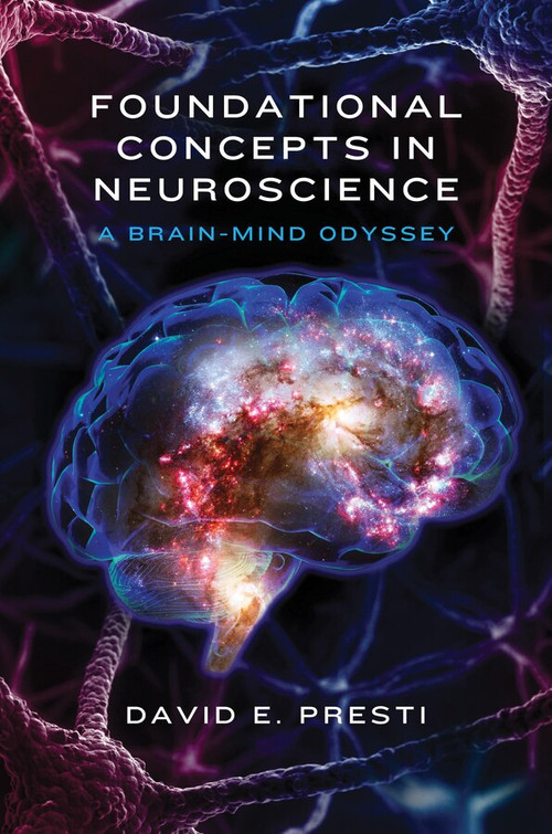 Foundational Concepts in Neuroscience (A Brain-Mind Odyssey) by David E. Presti, 9780393709605