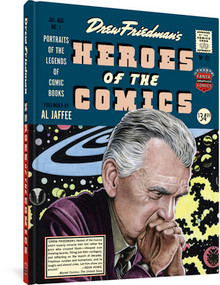 Heroes Of The Comics (Portraits Of The Pioneering Legends Of Comic Books) by Drew Friedman, Al Jaffee, 9781606997314