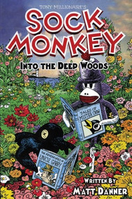 Sock Monkey Into The Deep Woods by Matt Danner, Tony Millionaire, 9781606997468