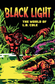 Black Light (The World Of L. B. Cole) by L B. Cole, Bill Schelly, 9781606997628