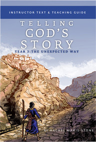 Telling God's Story, Year Three: The Unexpected Way (Instructor Text & Teaching Guide) by Rachel Marie Stone, 9781933339757