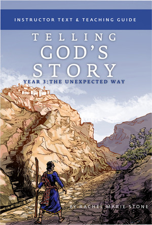 Telling God's Story, Year Three: The Unexpected Way (Instructor Text & Teaching Guide) by Rachel Marie Stone, 9781933339757