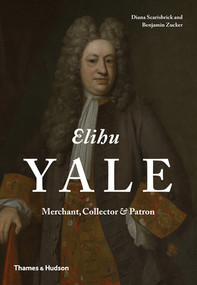 Elihu Yale (Merchant, Collector & Patron) by Diana Scarisbrick, Benjamin Zucker, 9780500517260