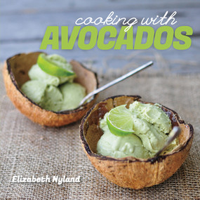 Cooking with Avocados (Delicious Gluten-Free Recipes for Every Meal) by Elizabeth Nyland, 9781581572513