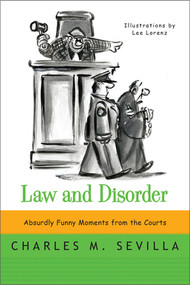 Law and Disorder (Absurdly Funny Moments from the Courts) by Charles M. Sevilla, Lee Lorenz, 9780393349535