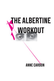 The Albertine Workout by Anne Carson, 9780811223171