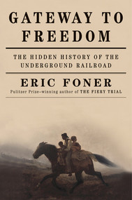 Gateway to Freedom (The Hidden History of the Underground Railroad) by Eric Foner, 9780393244076