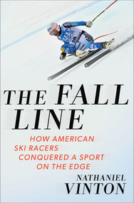 The Fall Line (How American Ski Racers Conquered a Sport on the Edge) by Nathaniel Vinton, 9780393244779