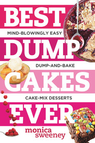 Best Dump Cakes Ever (Mind-Blowingly Easy Dump-and-Bake Cake Mix Desserts) by Monica Sweeney, 9781581572704