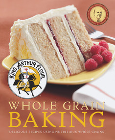 King Arthur Flour Whole Grain Baking (Delicious Recipes Using Nutritious Whole Grains) - 9781581572629 by King Arthur Baking Company, 9781581572629