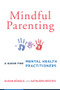 Mindful Parenting (A Guide for Mental Health Practitioners) by Susan Bögels, Kathleen Restifo, 9780393709926