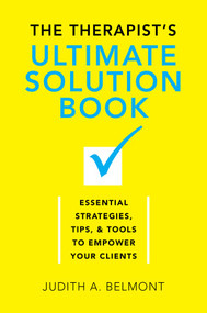 The Therapist's Ultimate Solution Book (Essential Strategies, Tips & Tools to Empower Your Clients) by Judith Belmont, 9780393709889