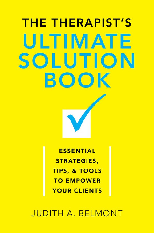 The Therapist's Ultimate Solution Book (Essential Strategies, Tips & Tools to Empower Your Clients) by Judith Belmont, 9780393709889