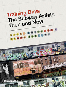 Training Days (The Subway Artists Then and Now) by Henry Chalfant, Sacha Jenkins, 9780500239216