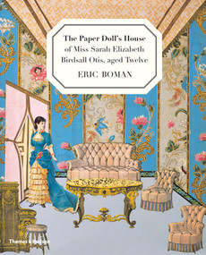 The Paper Doll's House of Miss Sarah  Elizabeth Birdsall Otis, aged Twelve by Eric Boman, 9780500650417