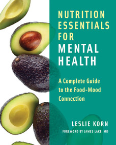 Nutrition Essentials for Mental Health (A Complete Guide to the Food-Mood Connection) by Leslie Korn, James Lake, 9780393709940
