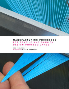 Manufacturing Processes for Textile and Fashion Design Professionals by Rob Thompson, Martin Thompson, 9780500517413
