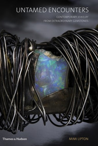 Untamed Encounters (Contemporary Jewelry from Extraordinary Gemstones) by Mimi Lipton, 9780500970638