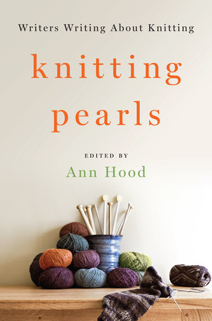 Knitting Pearls (Writers Writing About Knitting) by Ann Hood, 9780393246087