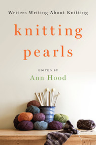Knitting Pearls (Writers Writing About Knitting) by Ann Hood, 9780393246087