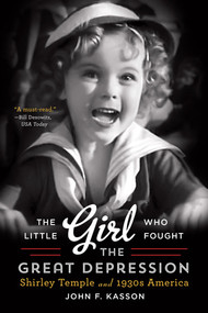 The Little Girl Who Fought the Great Depression (Shirley Temple and 1930s America) - 9780393350616 by John F. Kasson, 9780393350616