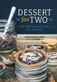 Dessert For Two (Small Batch Cookies, Brownies, Pies, and Cakes) by Christina Lane, 9781581572841