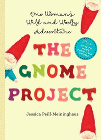 The Gnome Project (One Woman's Wild and Woolly Adventure) by Jessica Peill-Meininghaus, 9781581572865