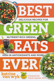 Best Green Eats Ever (Delicious Recipes for Nutrient-Rich Leafy Greens, High in Antioxidants and More) by Katrine Van Wyk, 9781581572872