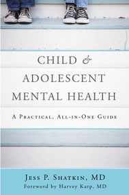 Child & Adolescent Mental Health (A Practical, All-in-One Guide) by Jess P. Shatkin, Harvey Karp, 9780393710601