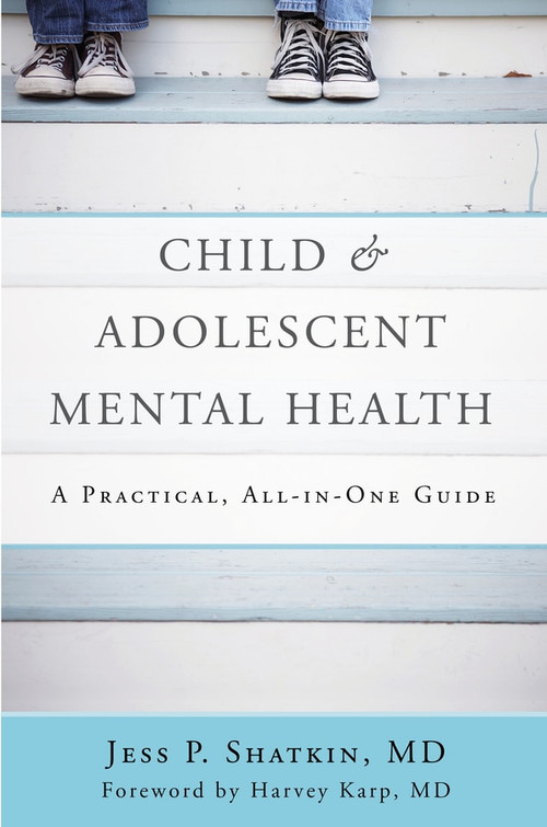 Child & Adolescent Mental Health (A Practical, All-in-One Guide) by Jess P. Shatkin, Harvey Karp, 9780393710601