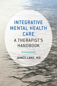 Integrative Mental Health Care (A Therapist's Handbook) by James Lake, 9780393710618