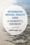 Integrative Mental Health Care (A Therapist's Handbook) by James Lake, 9780393710618