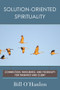 Solution-Oriented Spirituality (Connection, Wholeness, and Possibility for Therapist and Client) by Bill O'Hanlon, 9780393710625
