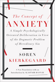 The Concept of Anxiety (A Simple Psychologically Oriented Deliberation in View of the Dogmatic Problem of Hereditary Sin) - 9781631490040 by Søren Kierkegaard, Alastair Hannay, 9781631490040