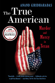 The True American (Murder and Mercy in Texas) - 9780393350791 by Anand Giridharadas, 9780393350791