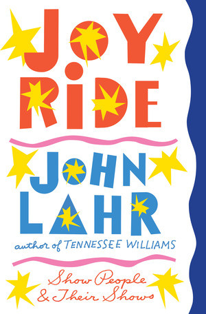 Joy Ride (Show People and Their Shows) by John Lahr, 9780393246407